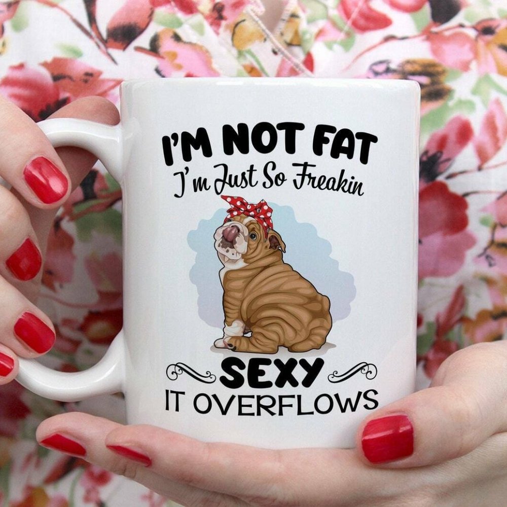 Bulldog Gift I'm Not Fat Funny Bulldog Coffee Mug, Funny Tea Cup 11oz